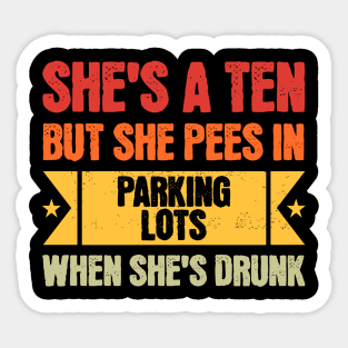 She's A Ten But She Pees In Parking Lots When She's Drunk Retro Sticker